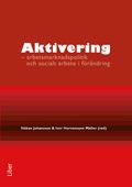 Aktivering -arbetsmarknadspolitik och socialt arbete i förändring | 1:a upplagan