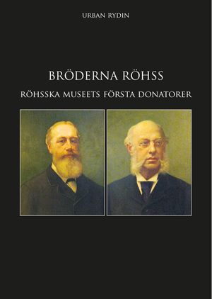 Bröderna Röhss : industrialisterna som var med och byggde Sverige | 1:a upplagan