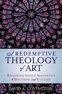 Redemptive theology of art - restoring godly aesthetics to doctrine and cul | 0:e upplagan