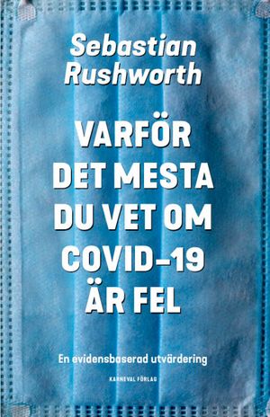 Varför det mesta du vet om covid-19 är fel