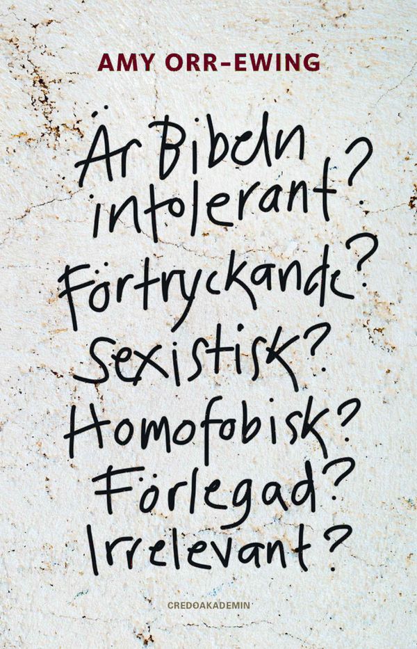 Är Bibeln intolerant? Förtryckande? Sexistisk? Homofobisk? Förlegad? Irrelevant? | 0:e upplagan