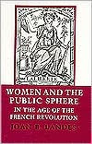 Women and the Public Sphere in the Age of the French Revolution