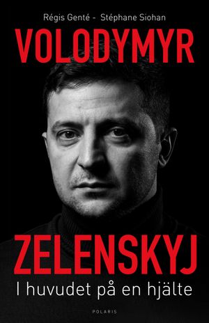 Volodymyr Zelenskyj. I huvudet på en hjälte