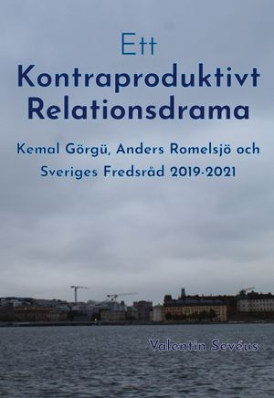 Ett kontraproduktivt relationsdrama: Kemal Görgü, Anders Romelsjö och Sveriges Fredsråd 2019-2021 | 11:e upplagan