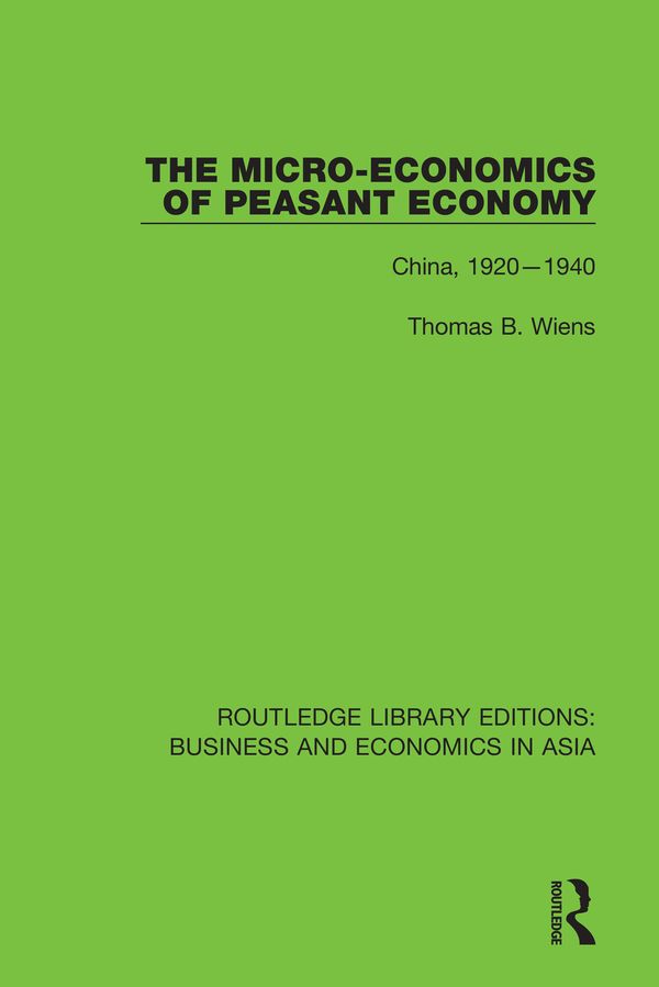 The Micro-Economics of Peasant Economy, China 1920-1940 | 1:a upplagan