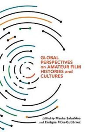 Global Perspectives on Amateur Film Histories and Cultures