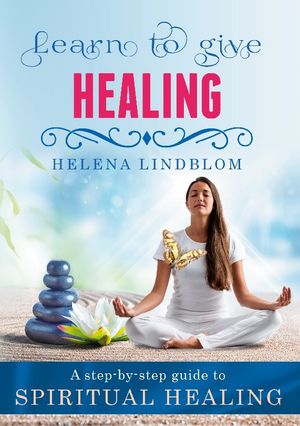 Learn to give Healing : A step-by-step guide to Spiritual Healing |  2:e upplagan