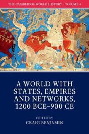 The Cambridge World History: Volume 4, A World with States, Empires and Networks 1200 BCE–900 CE