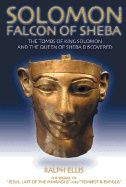 Solomon: Falcon Of Sheba : The Tomb and Image of the Queen of Sheba Discovered