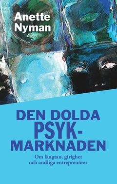 Den dolda psykmarknaden : om längtan, girighet och andliga entreprenörer | 0:e upplagan