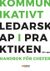 Kommunikativt ledarskap i praktiken : Handbok för chefer
