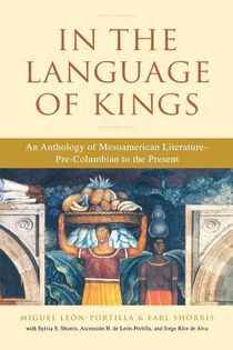 In the Language of Kings: An Anthology of Mesoamerican Literature, Pre-Columbian to the Present