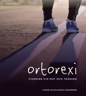 Ortorexi - fixering vid mat och träning | 1:a upplagan