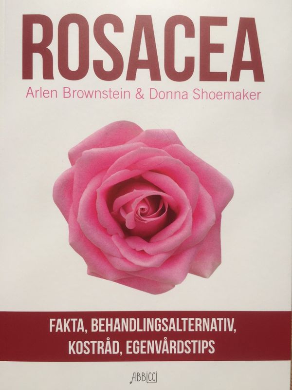 Roseacea : fakta, behandlingsalternativ, kostråd, egenvårdstips | 1:a upplagan