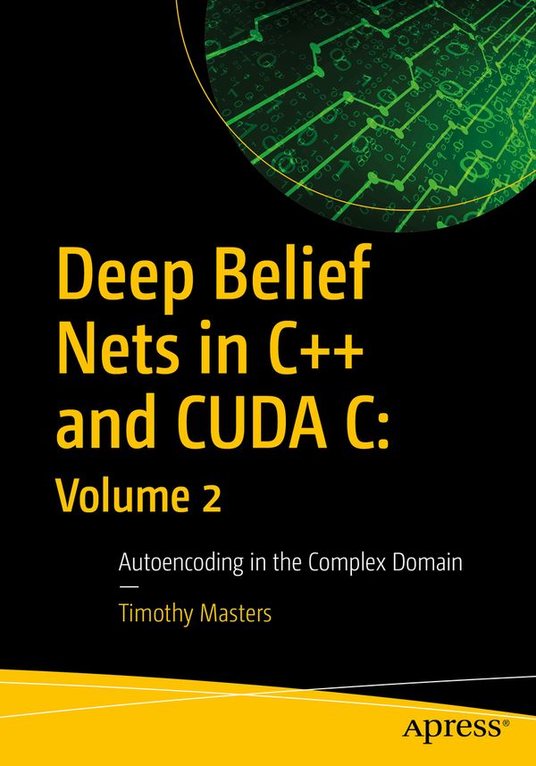 Deep Belief Nets in C++ and CUDA C: Volume 2 | 1:a upplagan