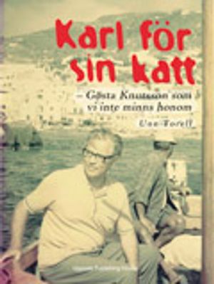 Karl för sin katt : Gösta Knutsson som vi inte minns honom | 1:a upplagan