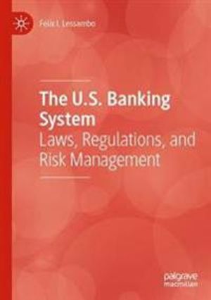 The U.S. Banking System: Laws, Regulations, and Risk Management | 1:a upplagan