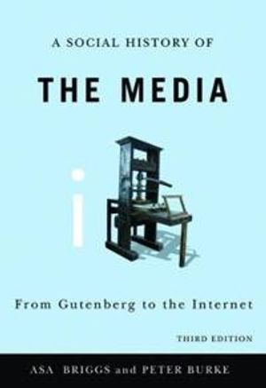 Social History of the Media: From Gutenberg to the Internet, 3rd Edition | 3:e upplagan