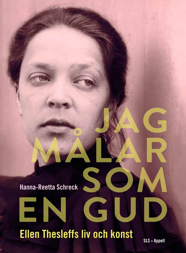Jag målar som en gud – Ellen Thesleffs liv och konst | 0:e upplagan