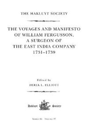 The Voyages and Manifesto of William Fergusson, A Surgeon of the East India Company 1731-1739 | 1:a upplagan