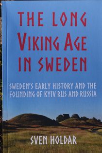 The Long VIking Age in Sweden - Sweden's Early History and the Founding of Kyiv Rus and Russia