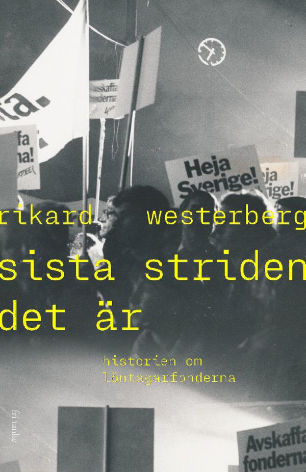 Sista striden det är : Historien om löntagarfonderna | 0:e upplagan