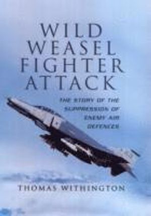 Wild weasel fighter attack - the story of  the suppression of enemy air def