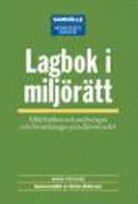 Lagbok i miljörätt  : Miljöbalken och andra lagar och förordningar på miljöområdet | 2:a upplagan