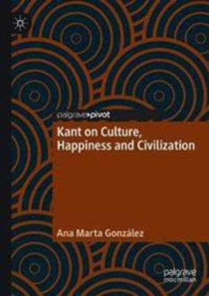 Kant on Culture, Happiness and Civilization | 1:a upplagan