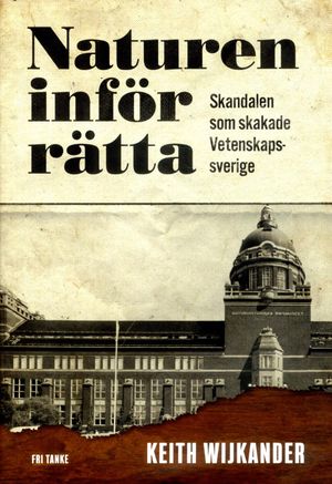 Naturen inför rätta : skandalen som skakade Vetenskapssverige | 1:a upplagan