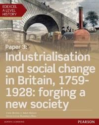 Edexcel A Level History, Paper 3: Industrialisation and social change in Britain, 1759-1928: forging a new society Student Book | 0:e upplagan