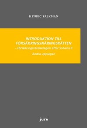 Introduktion till försäkringsnäringsrätten - Försäkringsrörelselagen efter Solvens II |  2:e upplagan