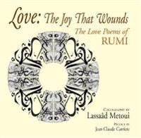 Rumi - Love, The Joy That Wounds