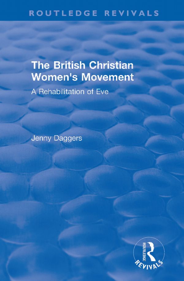Routledge Revivals: The British Christian Women's Movement (2002) | 1:a upplagan