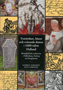 Yxmördare, häxor och svärande damer i 1600-talets Halland : brottsfall från socknarna i Falkenberg, Varberg och Kungsbacka