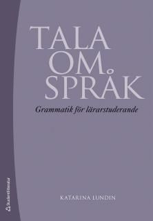 Tala om språk : grammatik för lärarstuderande | 2:a upplagan