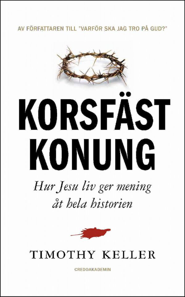 Korsfäst Konung : hur Jesu liv ger mening åt hela historien | 0:e upplagan