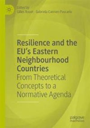 Resilience and the EU's Eastern Neighbourhood Countries: From Theoretical Concepts to a Normative Agenda | 1:a upplagan