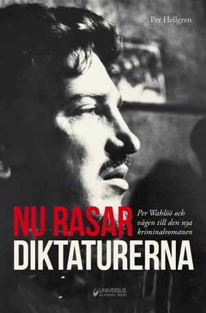 Nu rasar diktaturerna! Per Wahlöö och vägen till den nya kriminalromanen | 1:a upplagan