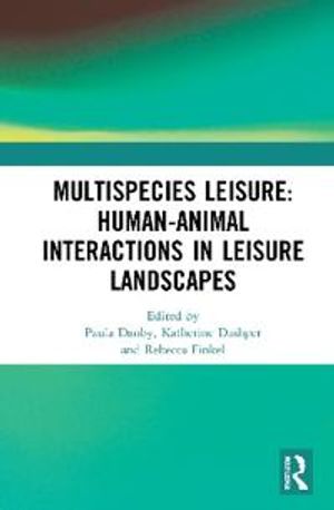 Multispecies Leisure: Human-Animal Interactions in Leisure Landscapes | 1:a upplagan