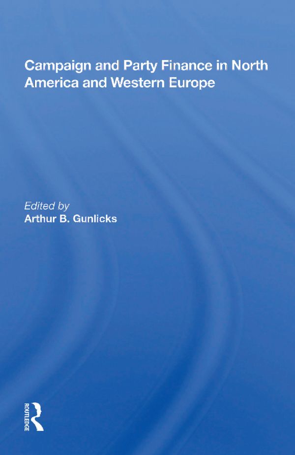 Campaign And Party Finance In North America And Western Europe | 1:a upplagan