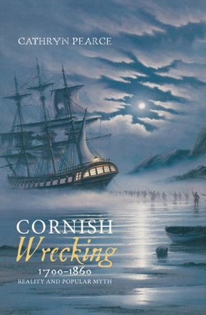 Cornish wrecking, 1700-1860 - reality and popular myth