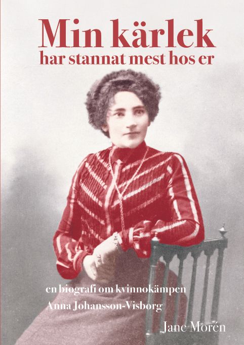 Min kärlek har stannat mest hos er : en biografi om kvinnokämpen Anna Johan | 0:e upplagan