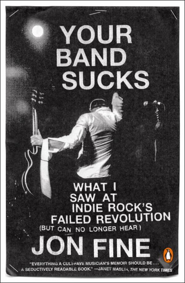 Your Band Sucks: What I Saw at Indie Rock's Failed Revolution (But Can No Longer Hear) | 0:e upplagan