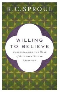 Willing to believe - understanding the role of the human will in salvation | 0:e upplagan