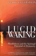 Lucid Waking : Mindfulness and the Spiritual Potential of Humanity