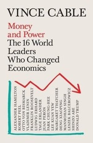 Money and Power - The 16 World Leaders Who Changed Economics