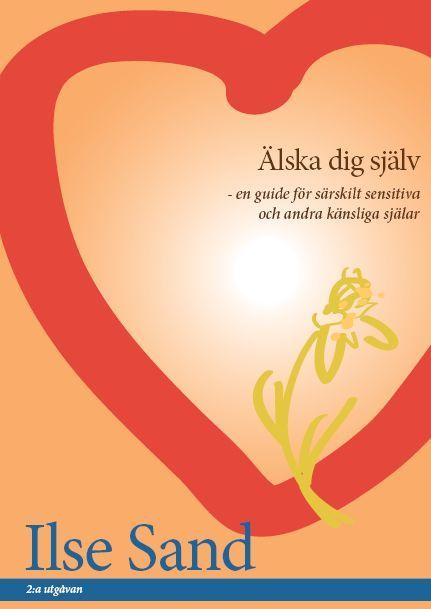 Älska dig själv : en guide för särskilt sensitiva och andra känsliga själar | 4:e upplagan