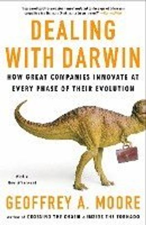 Dealing with Darwin: How Great Companies Innovate at Every Phase of Their Evolution