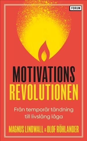 Motivationsrevolutionen : Från temporär tändning till livslång låga